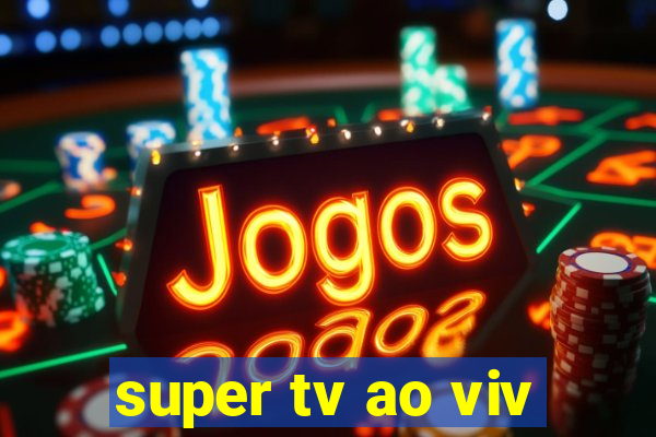 super tv ao viv